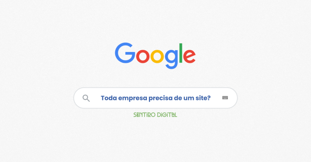 Imagem simulando uma pesquisa no google com a pergunta: Toda empresa precisa de um site?